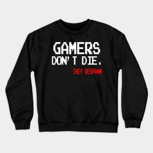 Gamers don't die. They Respawn Crewneck Sweatshirt